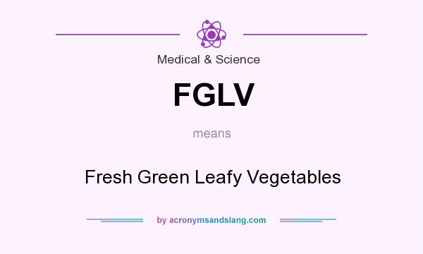 What does FGLV mean? It stands for Fresh Green Leafy Vegetables