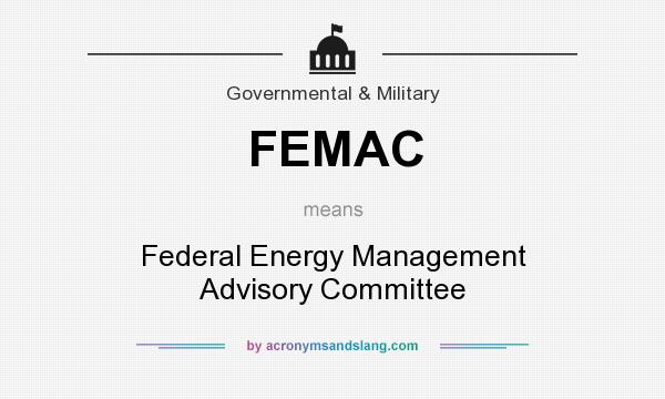 What does FEMAC mean? It stands for Federal Energy Management Advisory Committee