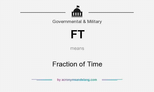 What does FT mean? It stands for Fraction of Time