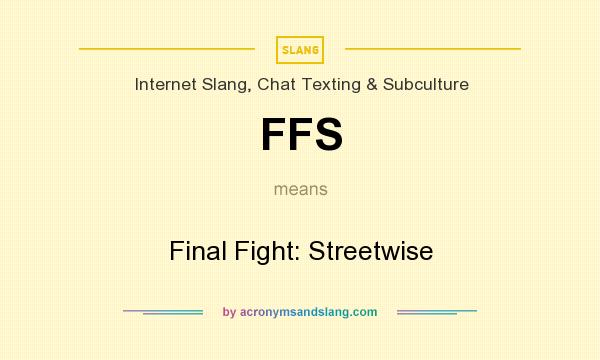 What does FFS mean? It stands for Final Fight: Streetwise
