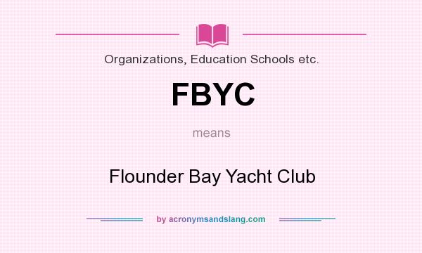 What does FBYC mean? It stands for Flounder Bay Yacht Club