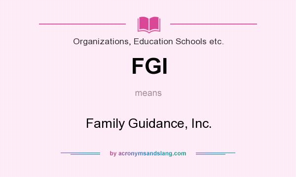 What does FGI mean? It stands for Family Guidance, Inc.