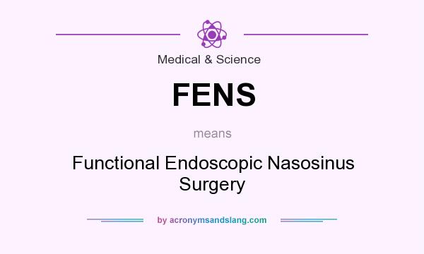 What does FENS mean? It stands for Functional Endoscopic Nasosinus Surgery