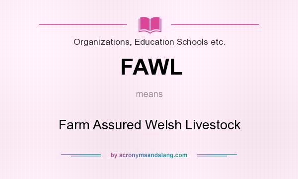 What does FAWL mean? It stands for Farm Assured Welsh Livestock
