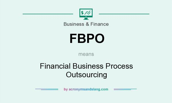 What does FBPO mean? It stands for Financial Business Process Outsourcing