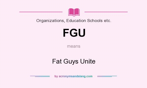What does FGU mean? It stands for Fat Guys Unite