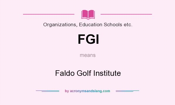 What does FGI mean? It stands for Faldo Golf Institute