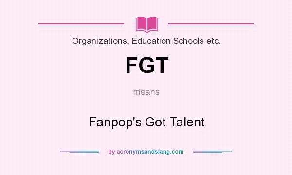 What does FGT mean? It stands for Fanpop`s Got Talent