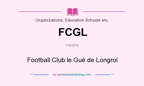 What does FCGL mean? It stands for Football Club le Gué de Longroi