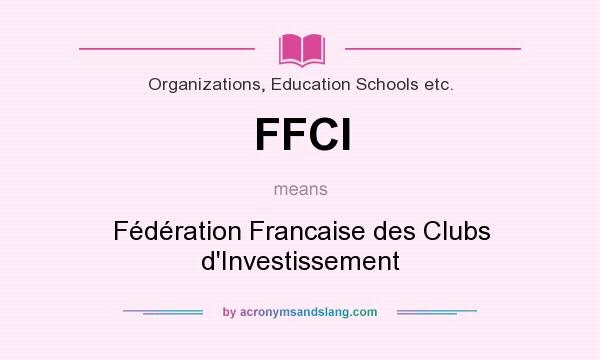 What does FFCI mean? It stands for Fédération Francaise des Clubs d`Investissement
