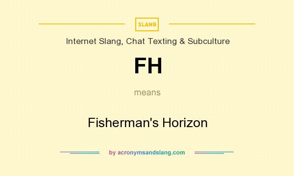 What does FH mean? It stands for Fisherman`s Horizon