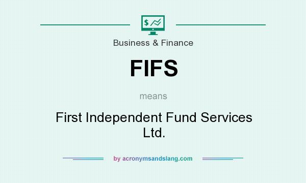 What does FIFS mean? It stands for First Independent Fund Services Ltd.