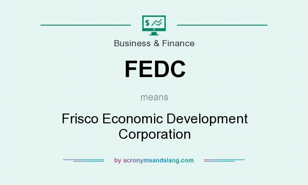 What does FEDC mean? It stands for Frisco Economic Development Corporation