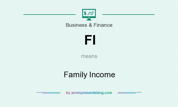 What does FI mean? It stands for Family Income