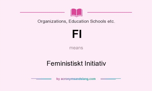 What does FI mean? It stands for Feministiskt Initiativ