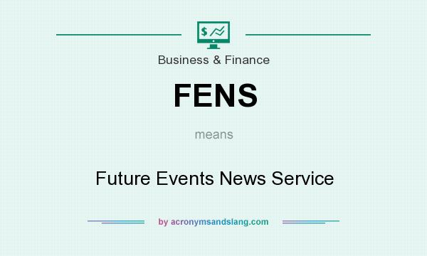 What does FENS mean? It stands for Future Events News Service