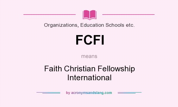 What does FCFI mean? It stands for Faith Christian Fellowship International