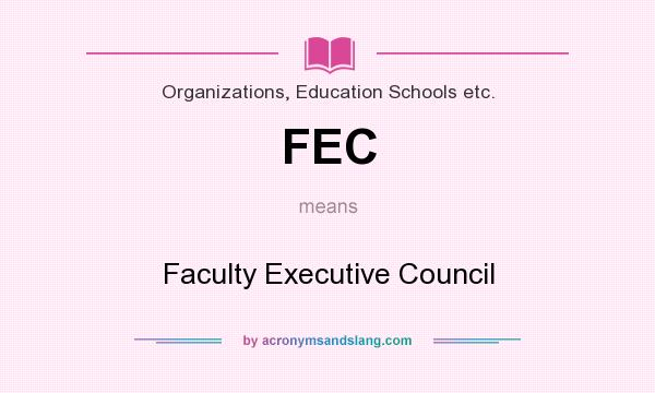 What does FEC mean? It stands for Faculty Executive Council