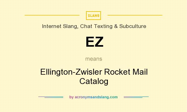 What does EZ mean? It stands for Ellington-Zwisler Rocket Mail Catalog