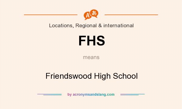 What does FHS mean? It stands for Friendswood High School