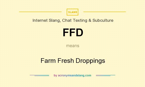 What does FFD mean? It stands for Farm Fresh Droppings