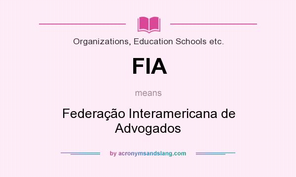 What does FIA mean? It stands for Federação Interamericana de Advogados