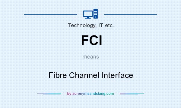 What does FCI mean? It stands for Fibre Channel Interface