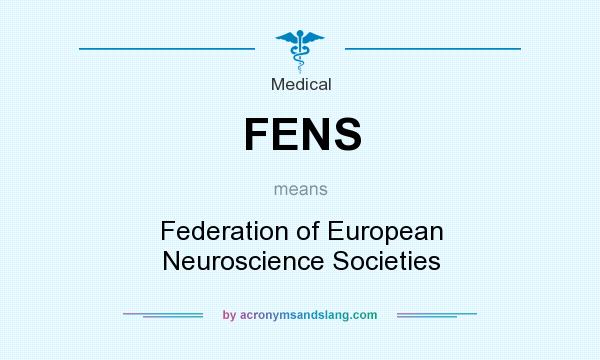 What does FENS mean? It stands for Federation of European Neuroscience Societies