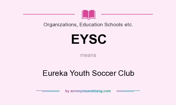 What does EYSC mean? It stands for Eureka Youth Soccer Club