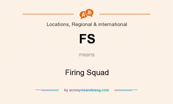 What does FS mean? It stands for Firing Squad