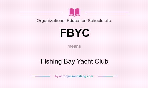 What does FBYC mean? It stands for Fishing Bay Yacht Club