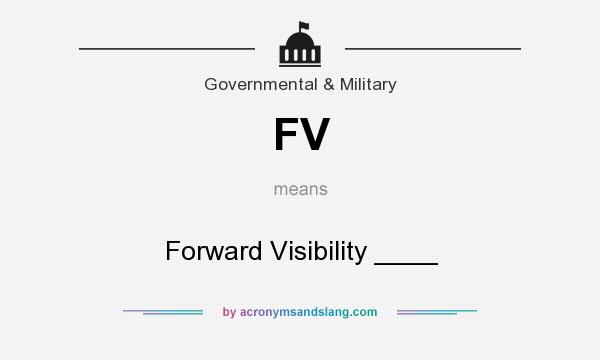 What does FV mean? It stands for Forward Visibility ____