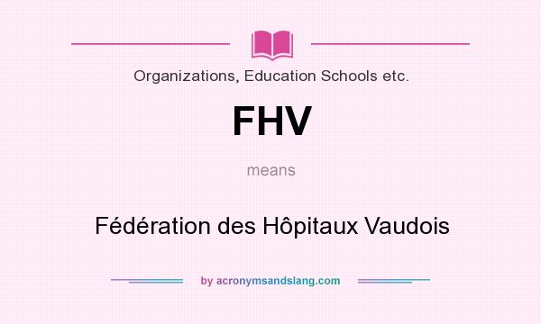 What does FHV mean? It stands for Fédération des Hôpitaux Vaudois