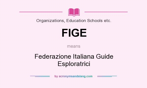 What does FIGE mean? It stands for Federazione Italiana Guide Esploratrici