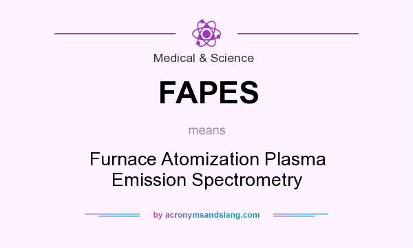 What does FAPES mean? It stands for Furnace Atomization Plasma Emission Spectrometry