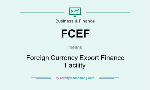 What does FCEF mean? It stands for Foreign Currency Export Finance Facility