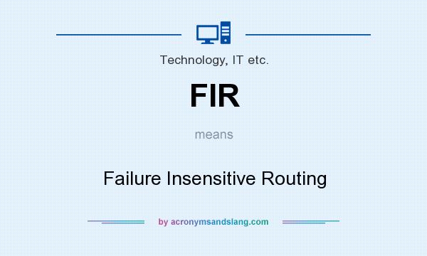 What does FIR mean? It stands for Failure Insensitive Routing