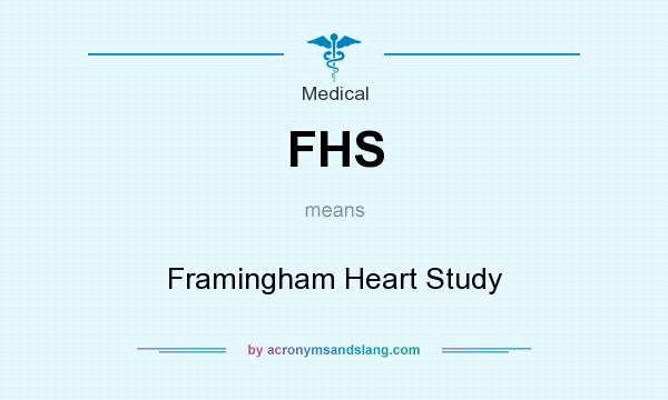 What does FHS mean? It stands for Framingham Heart Study