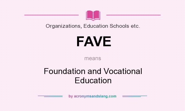 What does FAVE mean? It stands for Foundation and Vocational Education