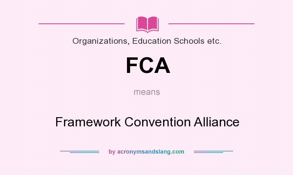 What does FCA mean? It stands for Framework Convention Alliance