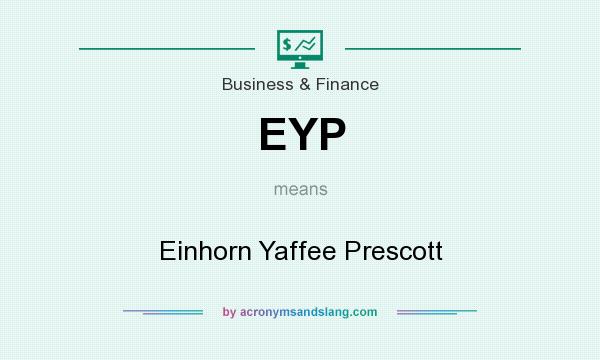 What does EYP mean? It stands for Einhorn Yaffee Prescott