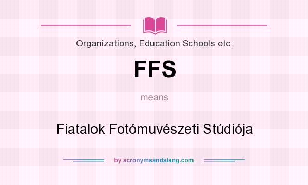 What does FFS mean? It stands for Fiatalok Fotómuvészeti Stúdiója