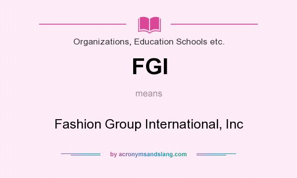 What does FGI mean? It stands for Fashion Group International, Inc