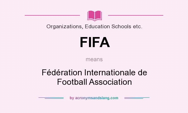 What does FIFA mean? It stands for Fédération Internationale de Football Association