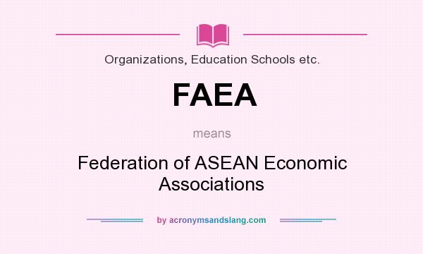 What does FAEA mean? It stands for Federation of ASEAN Economic Associations