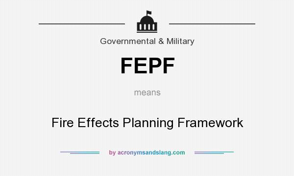What does FEPF mean? It stands for Fire Effects Planning Framework