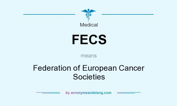 What does FECS mean? It stands for Federation of European Cancer Societies