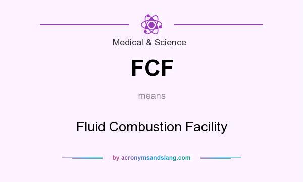 What does FCF mean? It stands for Fluid Combustion Facility