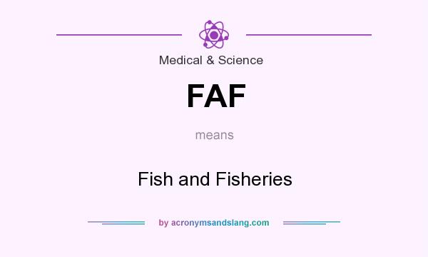 What does FAF mean? It stands for Fish and Fisheries