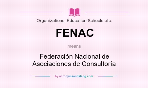 What does FENAC mean? It stands for Federación Nacional de Asociaciones de Consultoría
